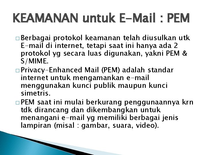 KEAMANAN untuk E-Mail : PEM � Berbagai protokol keamanan telah diusulkan utk E-mail di