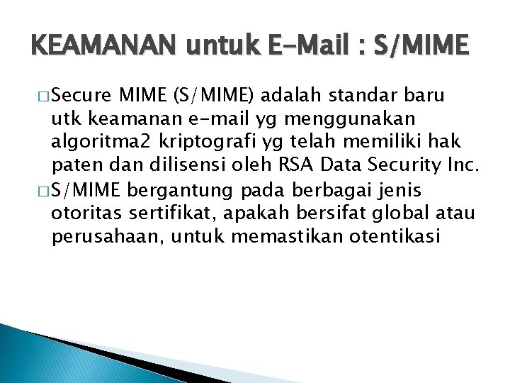 KEAMANAN untuk E-Mail : S/MIME � Secure MIME (S/MIME) adalah standar baru utk keamanan