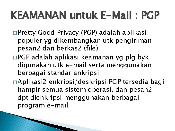 KEAMANAN untuk E-Mail : PGP � Pretty Good Privacy (PGP) adalah aplikasi populer yg