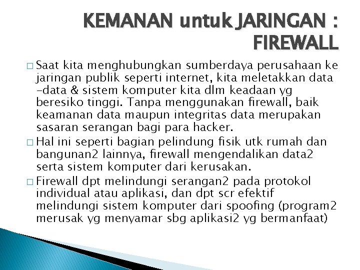 � Saat KEMANAN untuk JARINGAN : FIREWALL kita menghubungkan sumberdaya perusahaan ke jaringan publik