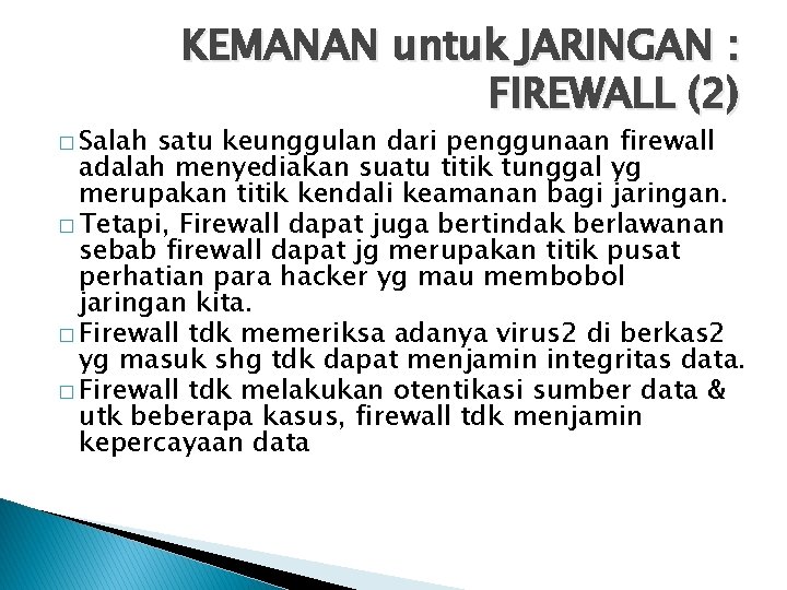 � Salah KEMANAN untuk JARINGAN : FIREWALL (2) satu keunggulan dari penggunaan firewall adalah