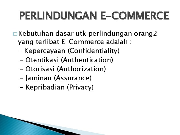 PERLINDUNGAN E-COMMERCE � Kebutuhan dasar utk perlindungan orang 2 yang terlibat E-Commerce adalah :