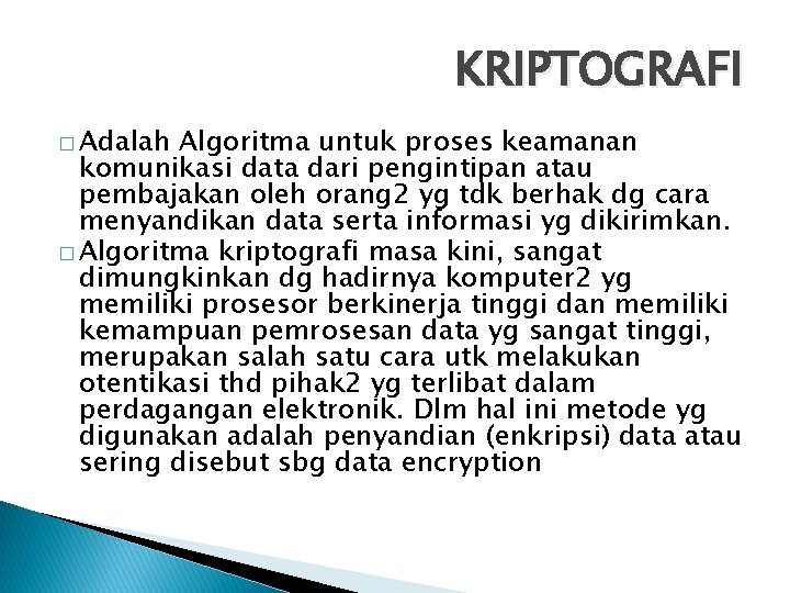 KRIPTOGRAFI � Adalah Algoritma untuk proses keamanan komunikasi data dari pengintipan atau pembajakan oleh