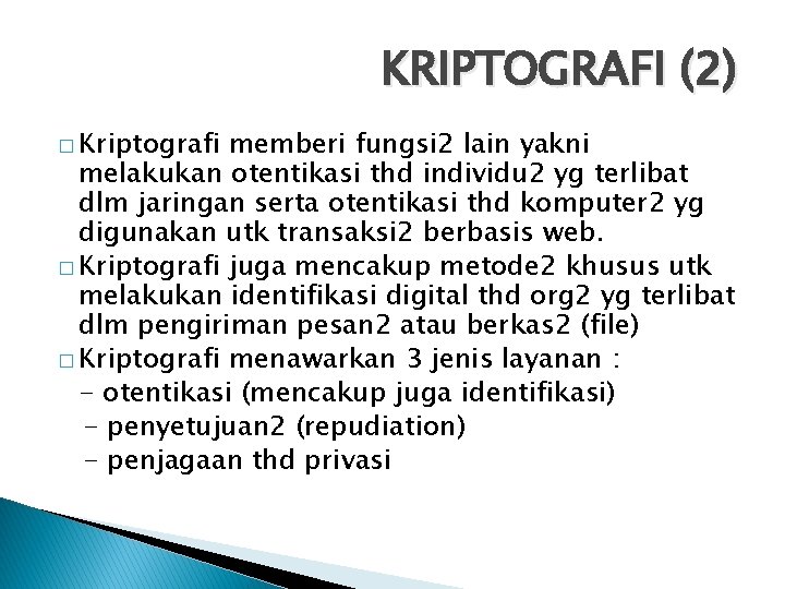 KRIPTOGRAFI (2) � Kriptografi memberi fungsi 2 lain yakni melakukan otentikasi thd individu 2
