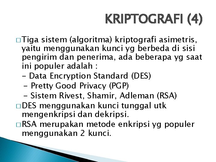 KRIPTOGRAFI (4) � Tiga sistem (algoritma) kriptografi asimetris, yaitu menggunakan kunci yg berbeda di