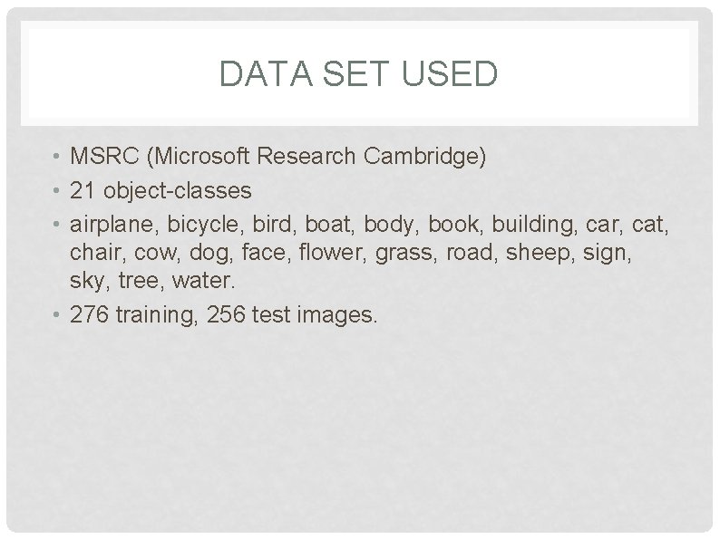 DATA SET USED • MSRC (Microsoft Research Cambridge) • 21 object-classes • airplane, bicycle, DATA SET USED • MSRC (Microsoft Research Cambridge) • 21 object-classes • airplane, bicycle,