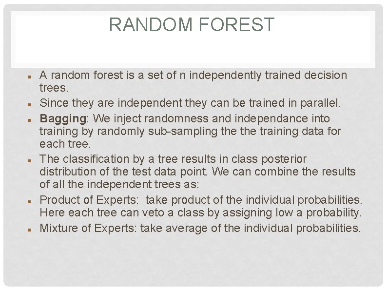 RANDOM FOREST A random forest is a set of n independently trained decision trees. RANDOM FOREST A random forest is a set of n independently trained decision trees.