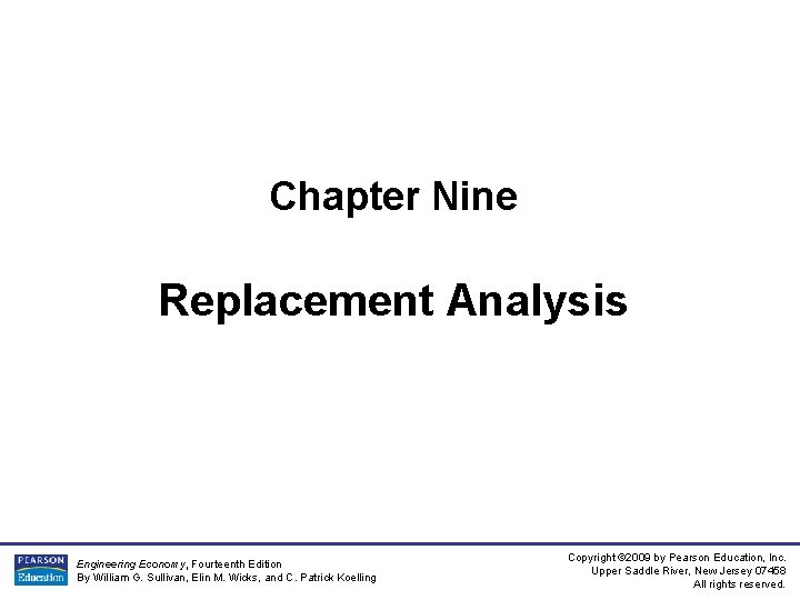Chapter Nine Replacement Analysis Engineering Economy, Fourteenth Edition By William G. Sullivan, Elin M.