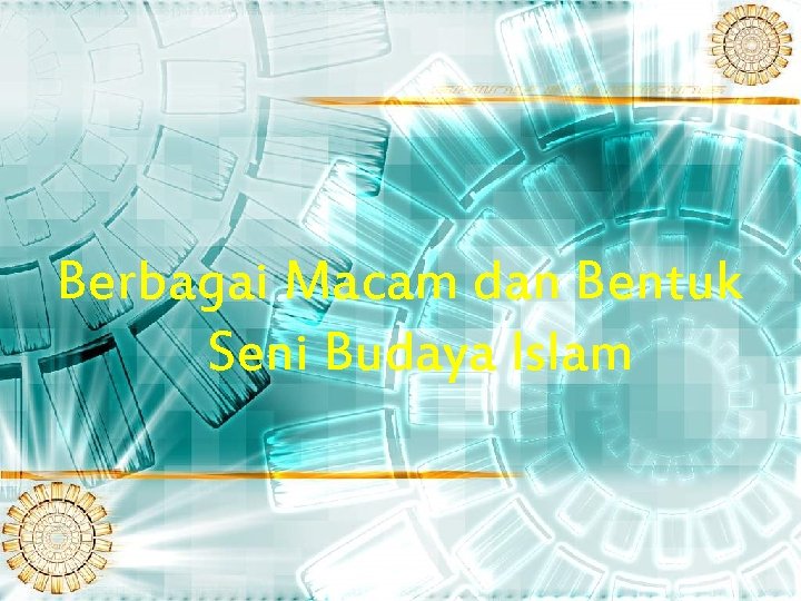 Berbagai Macam dan Bentuk Seni Budaya Islam 