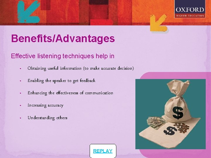 Benefits/Advantages Effective listening techniques help in • Obtaining useful information (to make accurate decision)