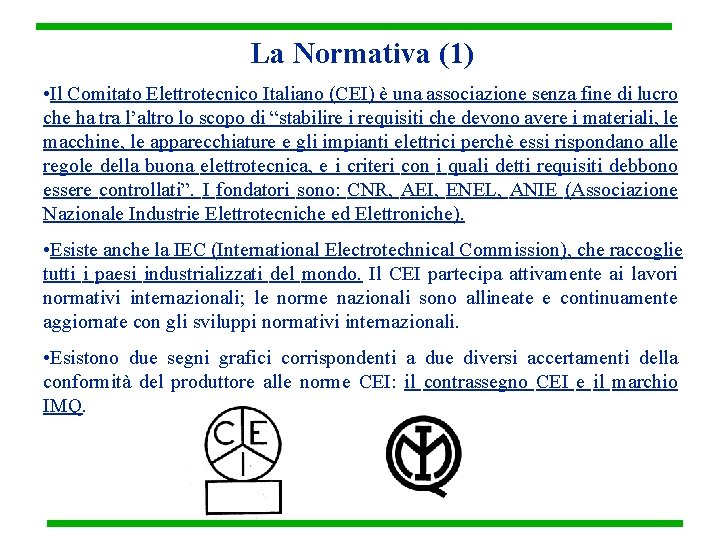 La Normativa (1) • Il Comitato Elettrotecnico Italiano (CEI) è una associazione senza fine