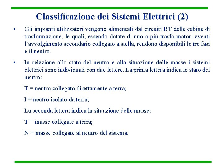 Classificazione dei Sistemi Elettrici (2) • Gli impianti utilizzatori vengono alimentati dal circuiti BT