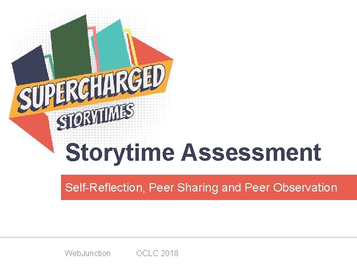 Storytime Assessment Self-Reflection, Peer Sharing and Peer Observation Web. Junction OCLC 2018 