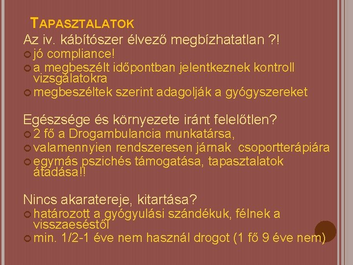 TAPASZTALATOK Az iv. kábítószer élvező megbízhatatlan ? ! jó compliance! a megbeszélt időpontban jelentkeznek