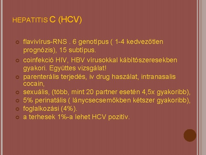 HEPATITIS C (HCV) flavivírus-RNS. 6 genotípus ( 1 -4 kedvezőtlen prognózis), 15 subtípus. coinfekció