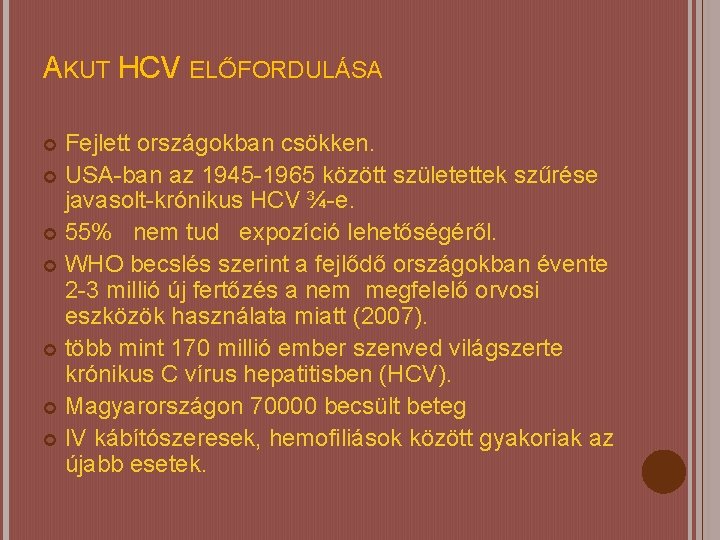 AKUT HCV ELŐFORDULÁSA Fejlett országokban csökken. USA-ban az 1945 -1965 között születettek szűrése javasolt-krónikus