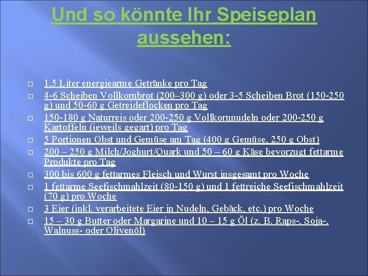 Und so könnte Ihr Speiseplan aussehen: 1, 5 Liter energiearme Getränke pro Tag 4