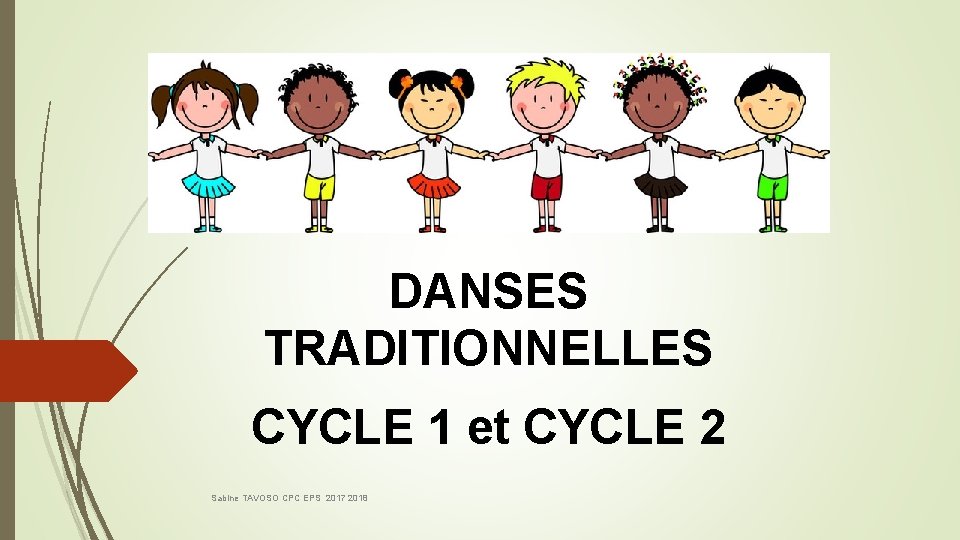 DANSES TRADITIONNELLES CYCLE 1 et CYCLE 2 Sabine TAVOSO CPC EPS 2017 2018 