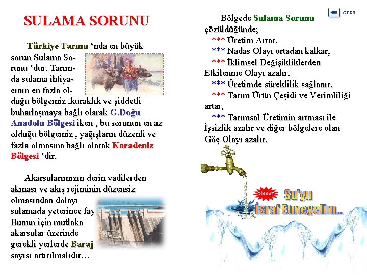 SULAMA SORUNU Türkiye Tarımı ‘nda en büyük sorun Sulama Sorunu ‘dur. Tarımda sulama ihtiyacının