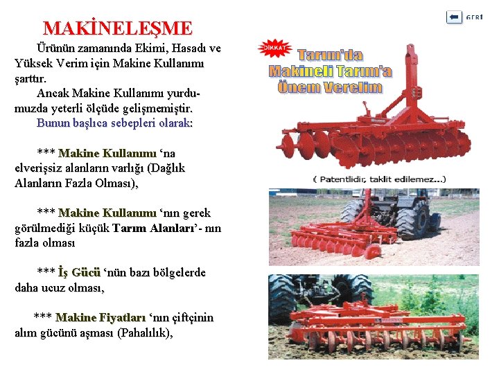 MAKİNELEŞME Ürünün zamanında Ekimi, Hasadı ve Yüksek Verim için Makine Kullanımı şarttır. Ancak Makine