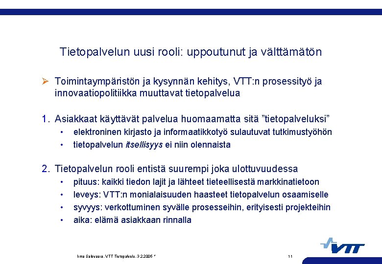 Tietopalvelun uusi rooli: uppoutunut ja välttämätön Ø Toimintaympäristön ja kysynnän kehitys, VTT: n prosessityö