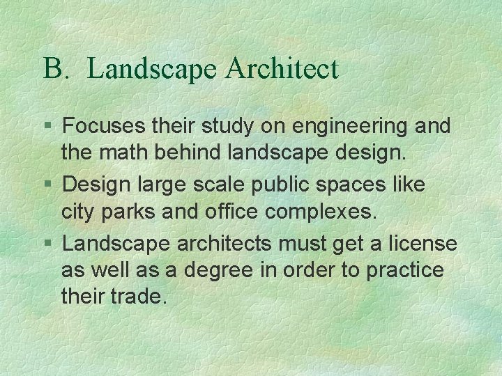 B. Landscape Architect § Focuses their study on engineering and the math behind landscape