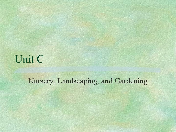 Unit C Nursery, Landscaping, and Gardening 