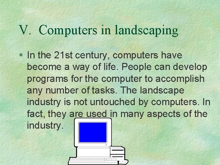 V. Computers in landscaping § In the 21 st century, computers have become a