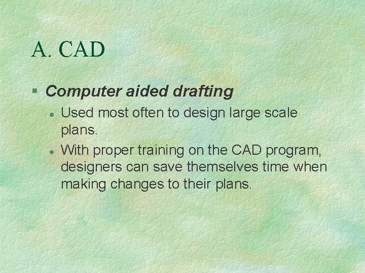 A. CAD § Computer aided drafting l l Used most often to design large