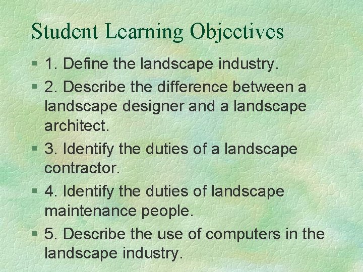 Student Learning Objectives § 1. Define the landscape industry. § 2. Describe the difference