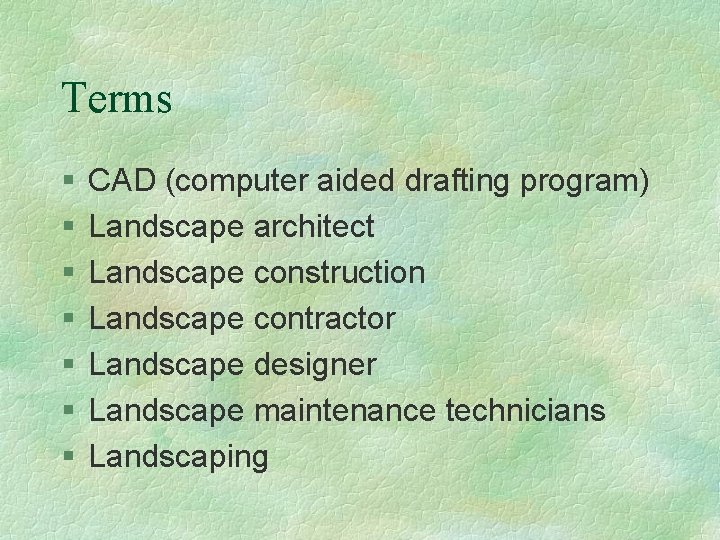 Terms § § § § CAD (computer aided drafting program) Landscape architect Landscape construction