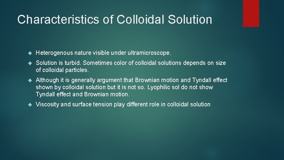 Characteristics of Colloidal Solution Heterogenous nature visible under ultramicroscope. Solution is turbid. Sometimes color