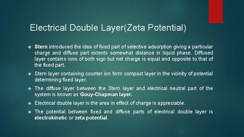 Electrical Double Layer(Zeta Potential) Stern introduced the idea of fixed part of selective adsorption