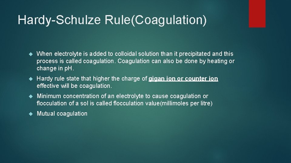 Hardy-Schulze Rule(Coagulation) When electrolyte is added to colloidal solution than it precipitated and this