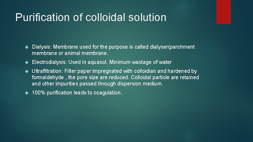 Purification of colloidal solution Dialysis: Membrane used for the purpose is called dialyser(parchment membrane
