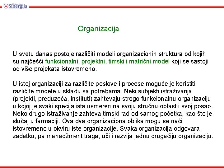 Organizacija U svetu danas postoje različiti modeli organizacionih struktura od kojih su najčešći funkcionalni,