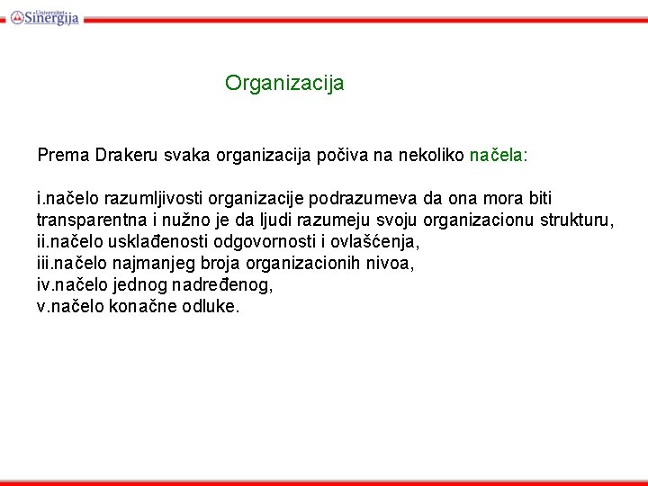 Organizacija Prema Drakeru svaka organizacija počiva na nekoliko načela: i. načelo razumljivosti organizacije podrazumeva