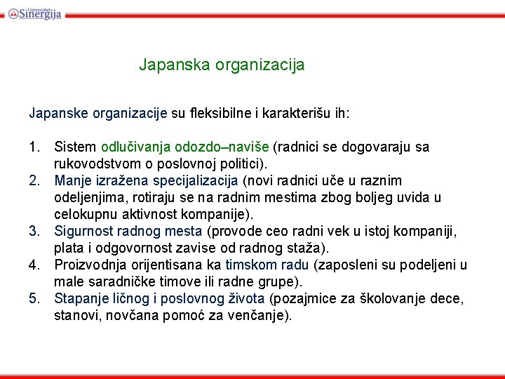 Japanska organizacija Japanske organizacije su fleksibilne i karakterišu ih: 1. Sistem odlučivanja odozdo–naviše (radnici