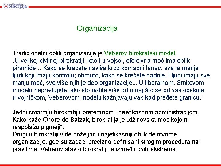 Organizacija Tradicionalni oblik organizacije je Veberov birokratski model. „U velikoj civilnoj birokratiji, kao i