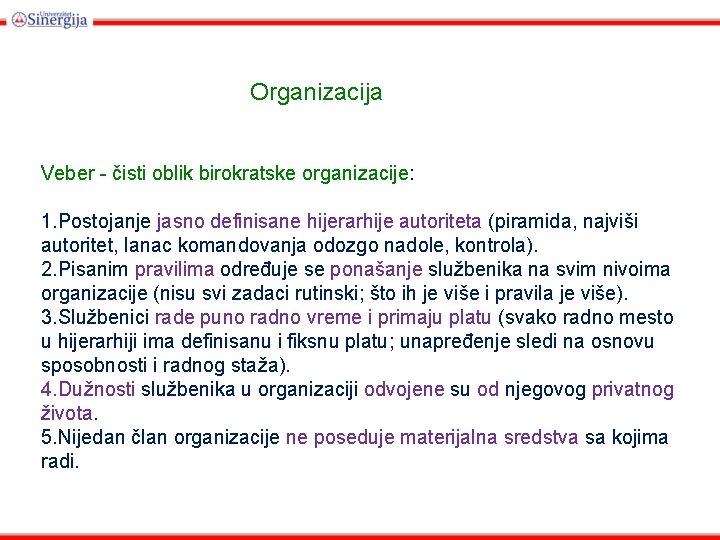 Organizacija Veber - čisti oblik birokratske organizacije: 1. Postojanje jasno definisane hijerarhije autoriteta (piramida,