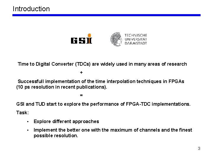 Introduction Time to Digital Converter (TDCs) are widely used in many areas of research
