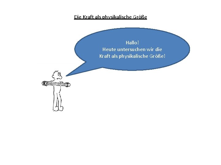 Die Kraft als physikalische Gre Hallo Heute untersuchen