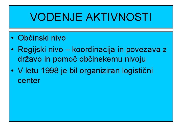 VODENJE AKTIVNOSTI • Občinski nivo • Regijski nivo – koordinacija in povezava z državo