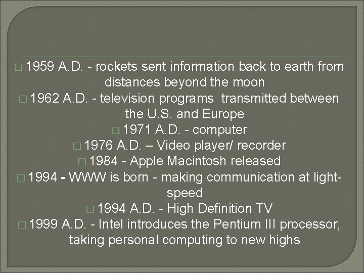 � 1959 A. D. - rockets sent information back to earth from distances beyond