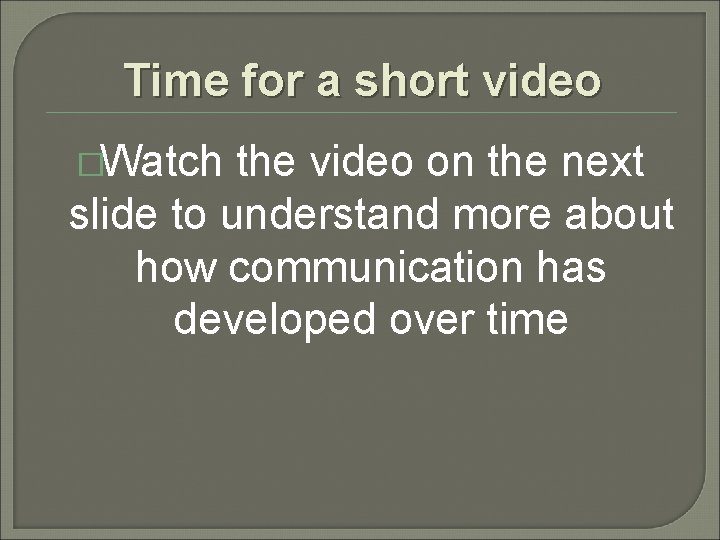 Time for a short video �Watch the video on the next slide to understand