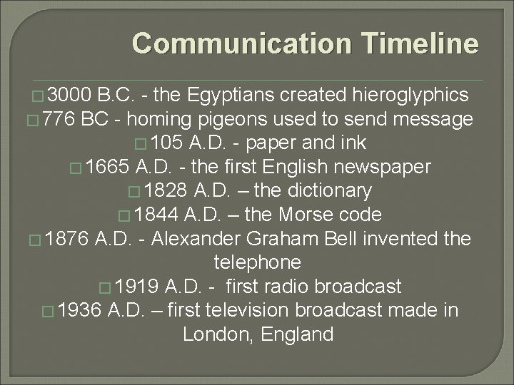 Communication Timeline � 3000 B. C. - the Egyptians created hieroglyphics � 776 BC