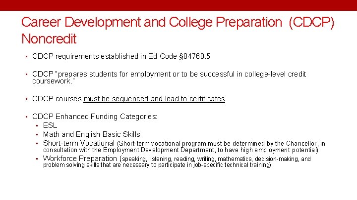 Career Development and College Preparation (CDCP) Noncredit • CDCP requirements established in Ed Code