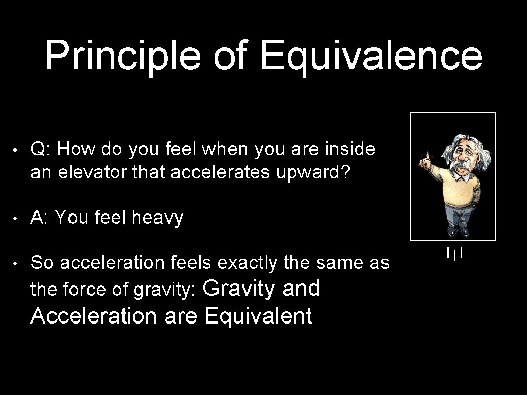 Principle of Equivalence • Q: How do you feel when you are inside an
