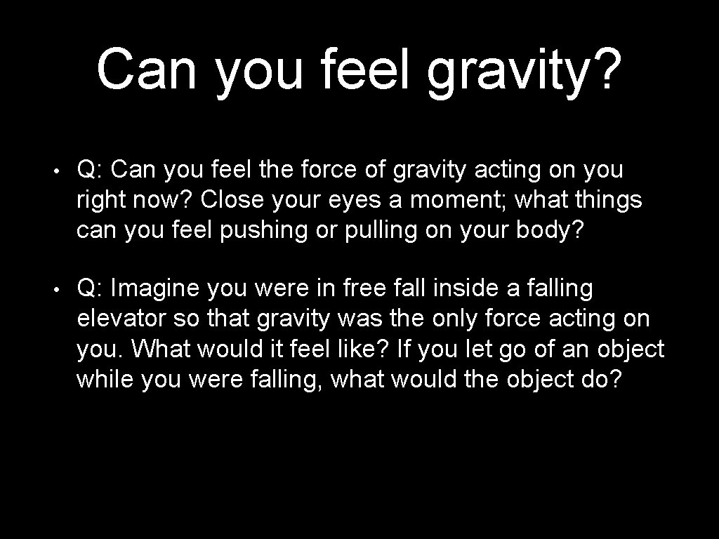 Can you feel gravity? • Q: Can you feel the force of gravity acting