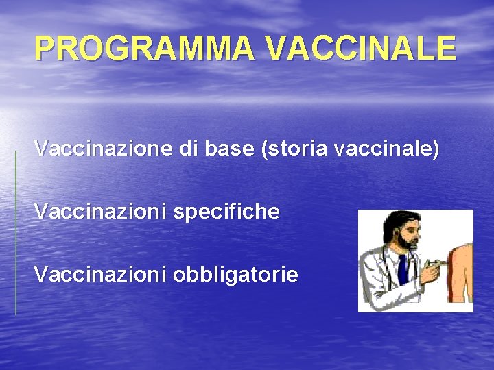 PROGRAMMA VACCINALE Vaccinazione di base (storia vaccinale) Vaccinazioni specifiche Vaccinazioni obbligatorie 